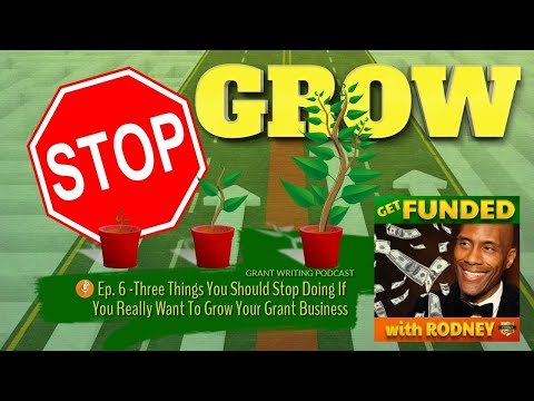 Three Things You Should Stop Doing If You Really Want To Grow Your Grant Business [Video]