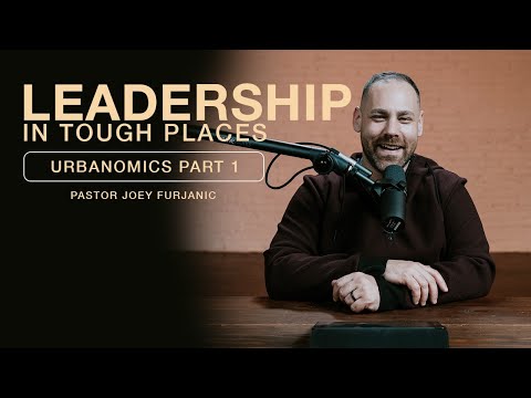 Leadership in Tough Places- Urbanomics pt.1 [Video]