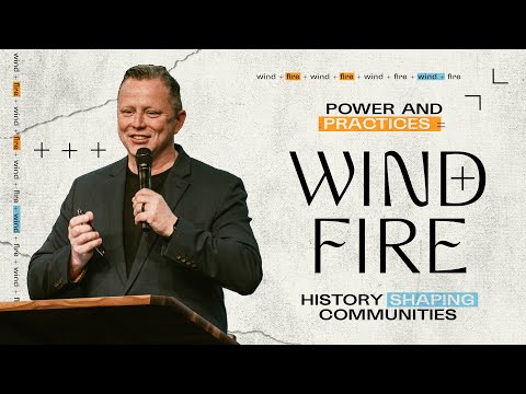 Wind + Fire: Power & Practice = History Shaping Communities // Pastor Jon Tyson [Video]