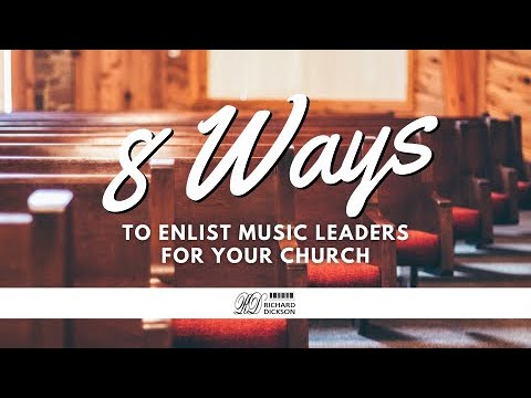 8 Ways to Enlist Church Music Leaders [Video]