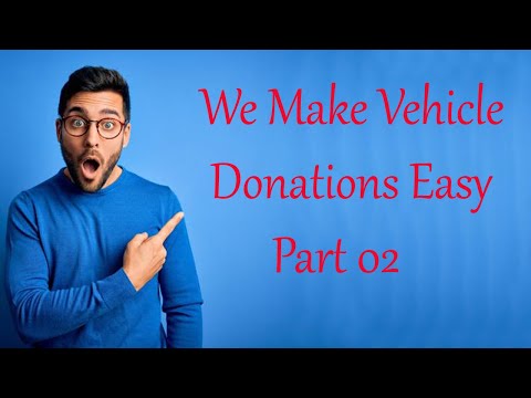 DONATE A CAR TO CHARITY:  How To Donations Vehicle In USA || Part 02 [Video]