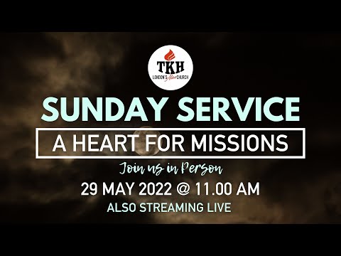 TKH SUNDAY SERVICE (A Heart for Missions) 29 May 2022 [Video]