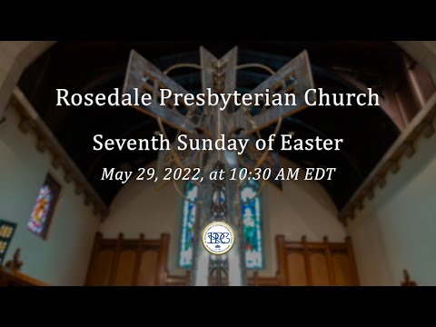 Rosedale Presbyterian Church 2022-05-29 Seventh Sunday of Easter [Video]