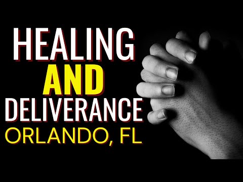 HEALING AND DELIVERANCE MEETING – ORLANDO, FLORIDA [Video]