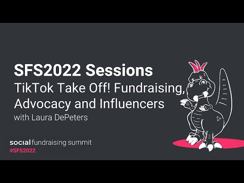 SFS2022 Sessions – TikTok Take Off! Fundraising, Advocacy and Influencers with Laura DePeters [Video]