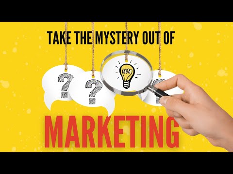 Take the Mystery out of Marketing: What Is It and What Do You Need to Do? [Video]