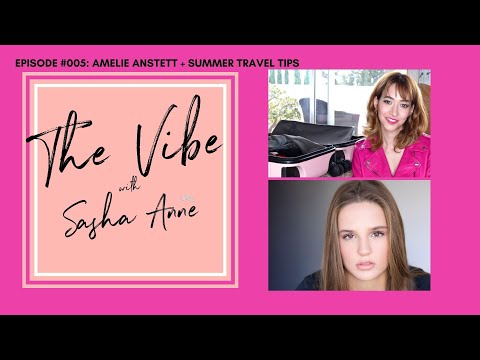 The Vibe with Sasha Anne: Episode 005: Summer Travel Tips +@Amelie Anstett [Video]