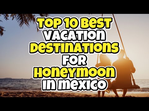 Top 10 best vacation destinations for honeymoon in Mexico [Video]