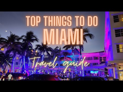 TOP THINGS TO DO IN MIAMI | MIAMI BEACH, OCEAN DRIVE, WYNWOOD ART, HAVANA, EVERGLADE, RESTAURANTS [Video]