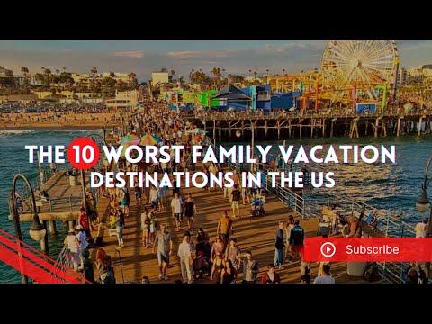 The 10 Worst Family Vacation Destinations In The US [Video]
