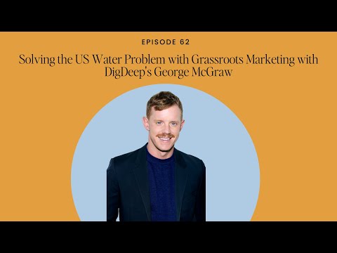 Solving the US Water Problem with Grassroots Marketing with DigDeep’s George McGraw [Video]