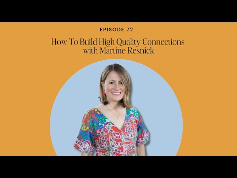 How To Build High Quality Connections with Martine Resnick [Video]