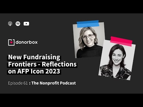 New Fundraising Frontiers – Reflections on AFP Icon 2023 | The Nonprofit Podcast Ep. 61 🎙️🎙️ [Video]