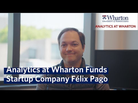 Analytics at Wharton Helps Fund Startup Company Félix Pago, A Platform for Transferring Money Abroad [Video]