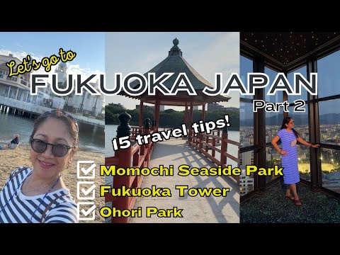 🇯🇵LAKWATSA SA FUKUOKA Part 2: 15 Travel Tips to Enjoy MOMOCHI PARK, FUKUOKA TOWER & OHORI PARK [Video]