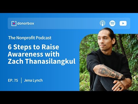 6 Steps to Raise Awareness with Zach Thanasilangkul 🔉| The Nonprofit Podcast Ep. 75 🎙️🎙️ [Video]