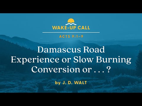 Damascus Road Experience or Slow Burning Conversion or . . . ? Acts 9:1–9 (Wake-Up Call) [Video]