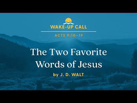 The Two Favorite Words of Jesus: Acts 10–19 (Wake-Up Call with J. D. Walt) [Video]