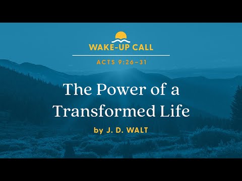 The Power of a Transformed Life – Acts 9:26–31 (Wake-Up Call with J. D. Walt) [Video]