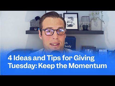 4 Ideas and Tips for Giving Tuesday: Keep the Momentum Going [Video]