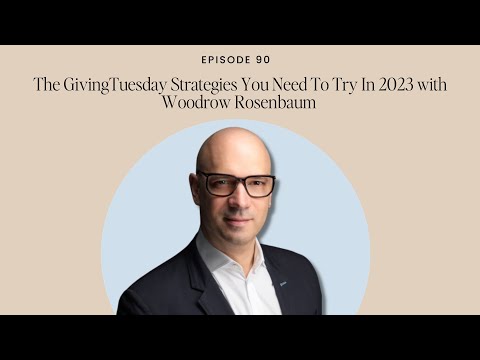 The GivingTuesday Strategies You Need To Try In 2023 with Woodrow Rosenbaum [Video]