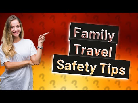 How Can I Ensure My Family’s Safety During Travel? [Video]
